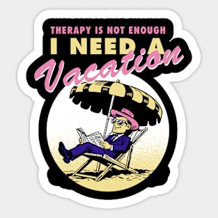 Therapy is not enough, I need a vacation Sticker